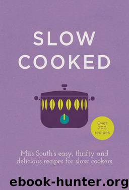 Slow Cooked: 200 exciting, new recipes for your slow cooker by Miss South