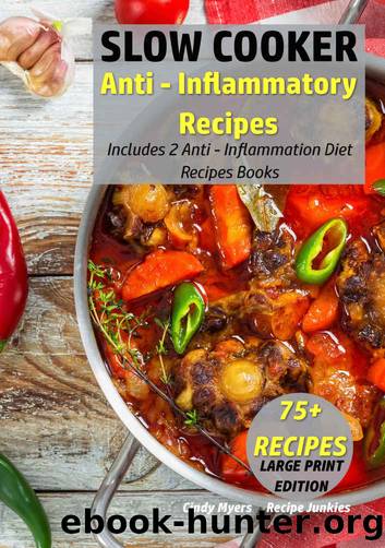 Slow Cooker Anti - Inflammatory Recipes: Includes 2 Anti - Inflammation Diet Recipes Books - 75+ Recipes (Slow Cooker - Large Print Book 6) by Cindy Myers & Recipes Junkies