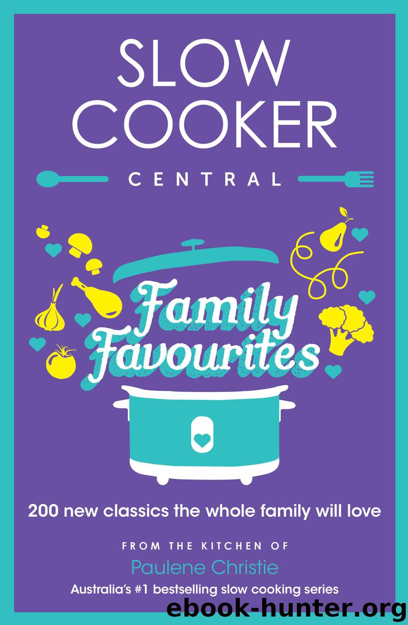 Slow Cooker Central Family Favourites by Paulene Christie