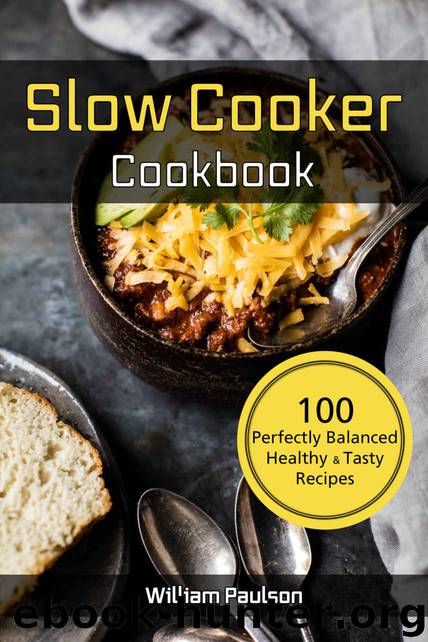 Slow Cooker Cook Book: 100 Perfectly Balanced Healthy & Tasty Recipes for Crock Pot by William Paulson