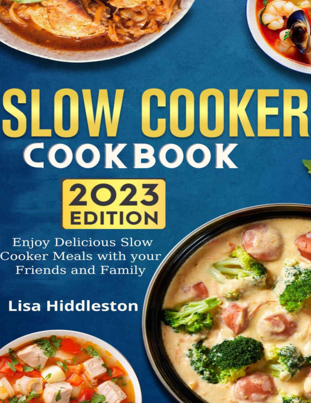 Slow Cooker Cookbook 2023 by Lisa Hiddleston