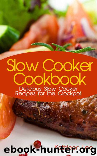 Slow Cooker Cookbook: Delicious Slow Cooker Recipes for the Crockpot by Kathleen Lee