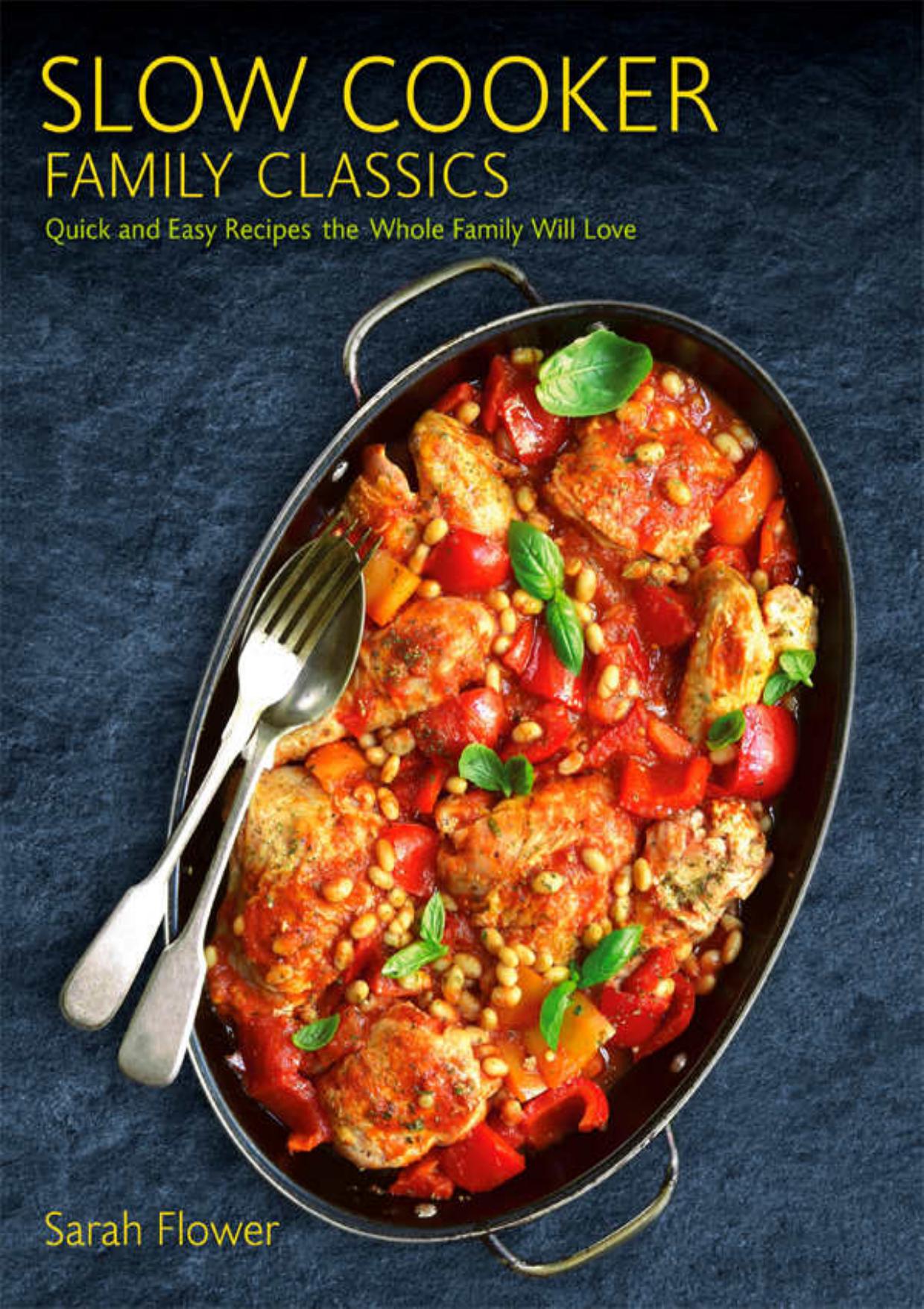 Slow Cooker Family Classics: Quick and Easy Recipes the Whole Family Will Love by Sarh Fower