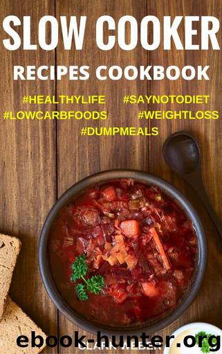 Slow Cooker Recipes Cookbook: Crock Pot Dump Meals, Low Carb, Weight Loss Diet, Fix-It and Forget-It #SAYNOTODIET #LOWCARBFOODS #WEIGHTLOSS #DUMPMEALS by Clark Weber