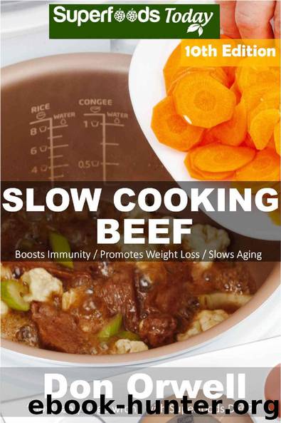 Slow Cooking Beef: Over 85 Low Carb Slow Cooker Beef Recipes, Dump Dinners Recipes, Quick & Easy Cooking Recipes, Antioxidants & Phytochemicals, Soups ... (Low Carb Slow Cooking Beef Book 10) by Don Orwell