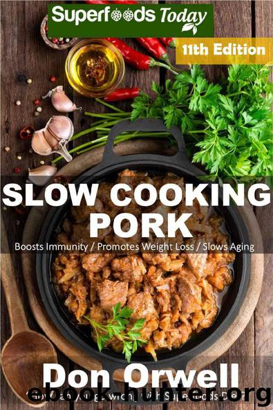 Slow Cooking Pork: Over 85 Low Carb Slow Cooker Pork Recipes full of Quick & Easy Cooking Recipes and Antioxidants & Phytochemicals (Low Carb Slow Cooking Pork Book 11) by Don Orwell