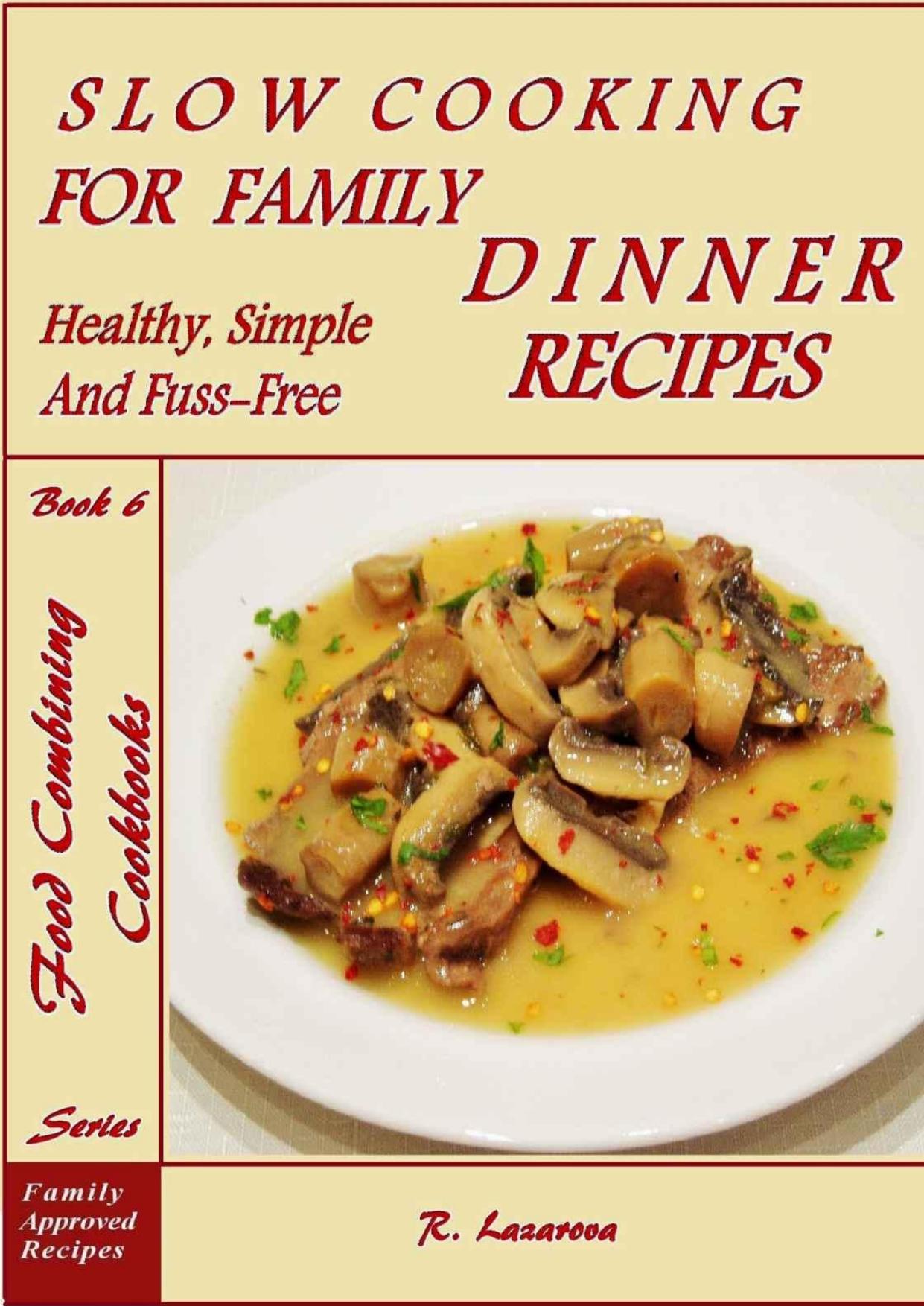 Slow Cooking for Family Dinner: Healthy, Simple and Fuss-Free Recipes (Food Combining Cookbooks Book 6) by Roumianka Lazarova