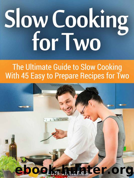 Slow Cooking for Two: The Ultimate Guide to Slow Cooking With 45 Easy to Prepare Recipes for Two by Lori Jimenes