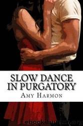 Slow Dance in Purgatory (Purgatory Series) by Amy Harmon
