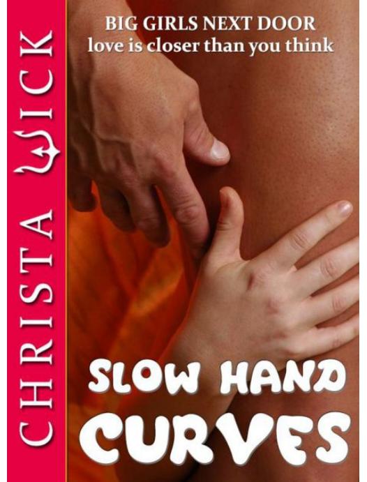 Slow Hand Curves (Big Girls Next Door Erotica) by Christa Wick