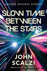 Slow Time Between the Stars by Scalzi John