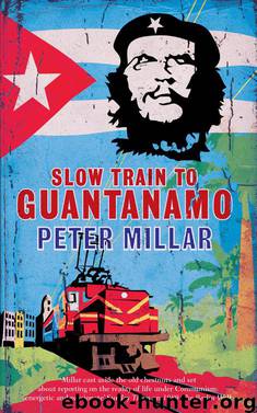 Slow Train to Guantanamo by Peter Millar