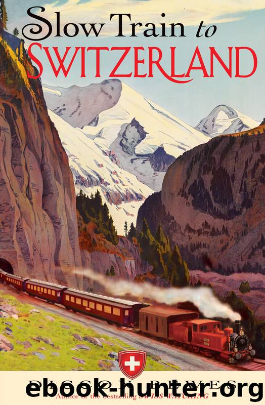 Slow Train to Switzerland by Diccon Bewes