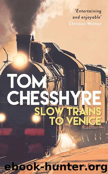 Slow Trains to Venice - A Love Letter to Europe by Tom Chesshyre