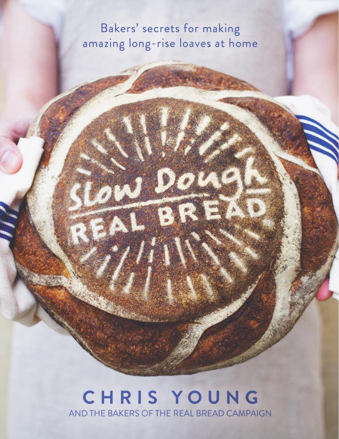 Slow dough: real bread : bakersâ secrets for making amazing long-rise loaves at home by Chris Young