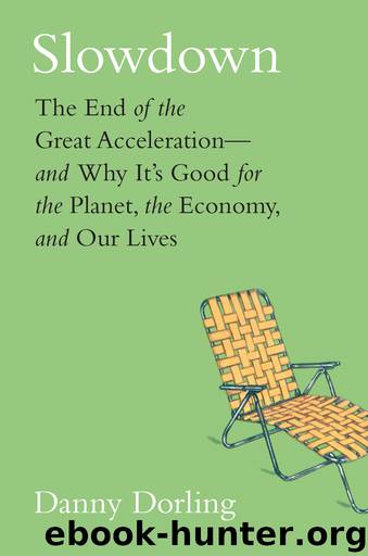 Slowdown: The End of the Great Acceleration--And Why It's Good for the Planet, the Economy, and Our Lives by Danny Dorling