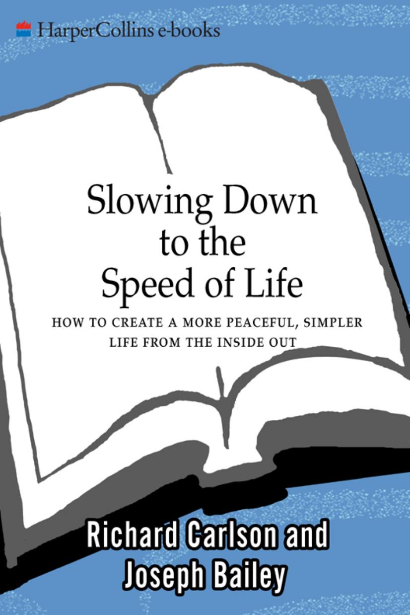 Slowing Down to the Speed of Life: How to Create a More Peaceful, Simpler Life from the Inside Out by Richard Carlson Joseph Bailey