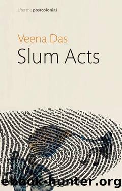 Slum Acts (After the Postcolonial) by Veena Das
