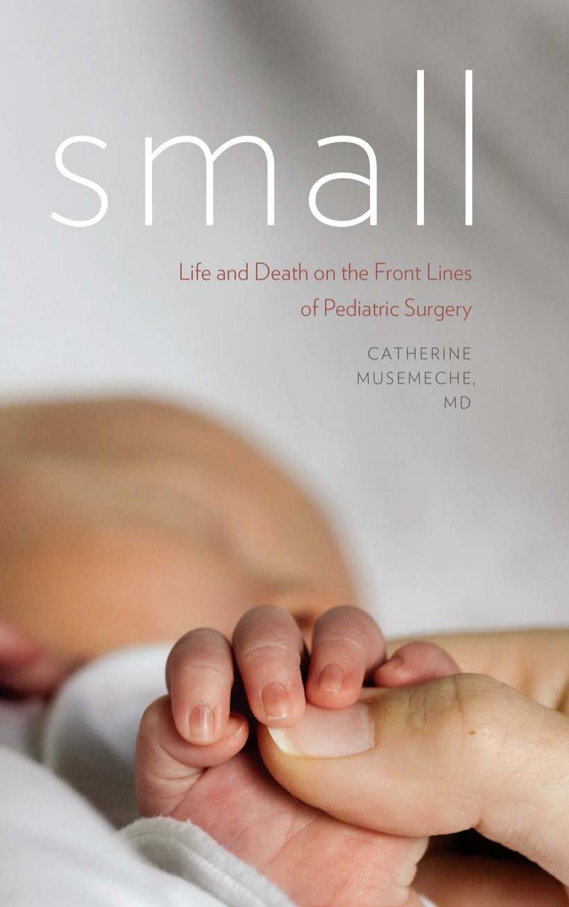 Small : Life and Death on the Front Lines of Pediatric Surgery by Catherine Musemeche