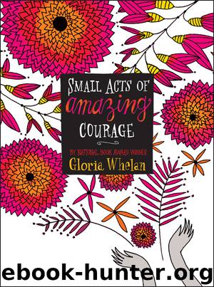 Small Acts of Amazing Courage by Gloria Whelan