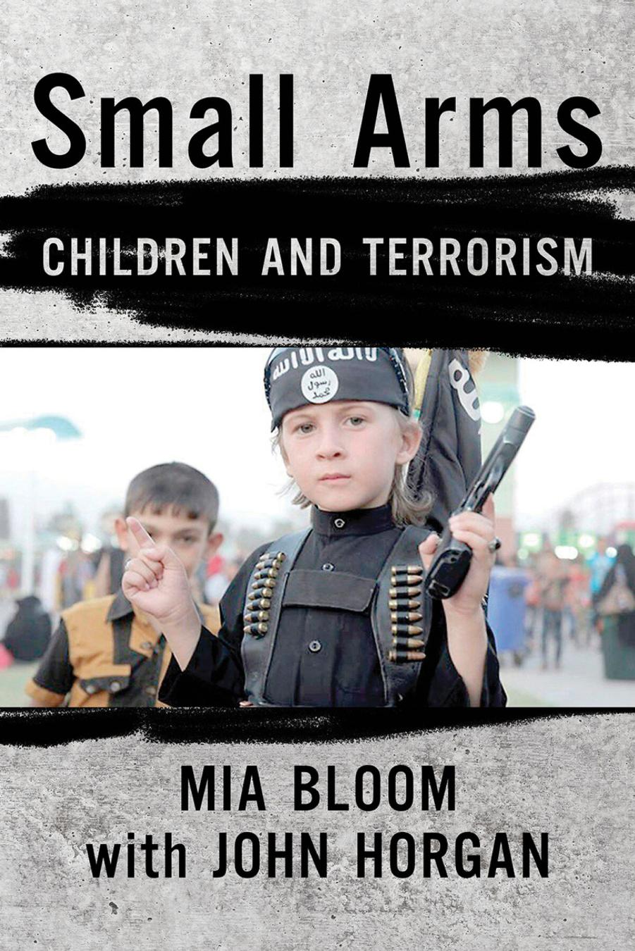 Small Arms: Children and Terrorism by Mia Bloom & John Horgan