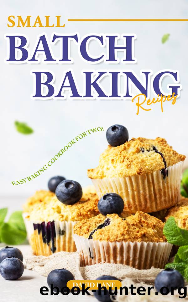 Small Batch Baking Recipes: Easy Baking cookbook for Two! by Kane David