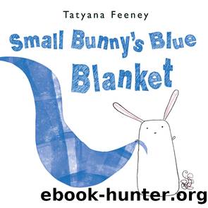 Small Bunny's Blue Blanket by Tatyana Feeney
