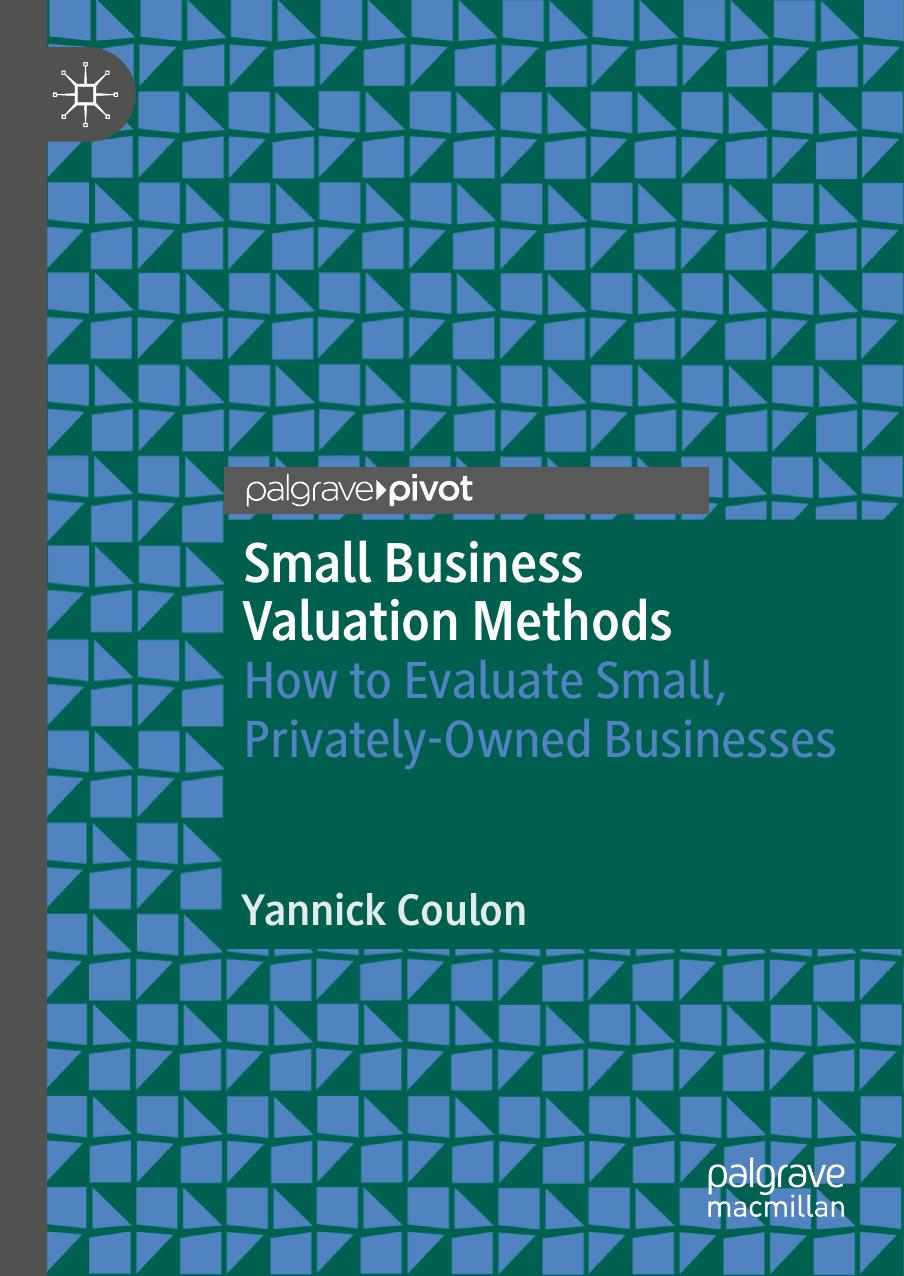 Small Business Valuation Methods: How to Evaluate Small, Privately-Owned Businesses by Yannick Coulon