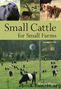 Small Cattle for Small Farms by Margo Hayes