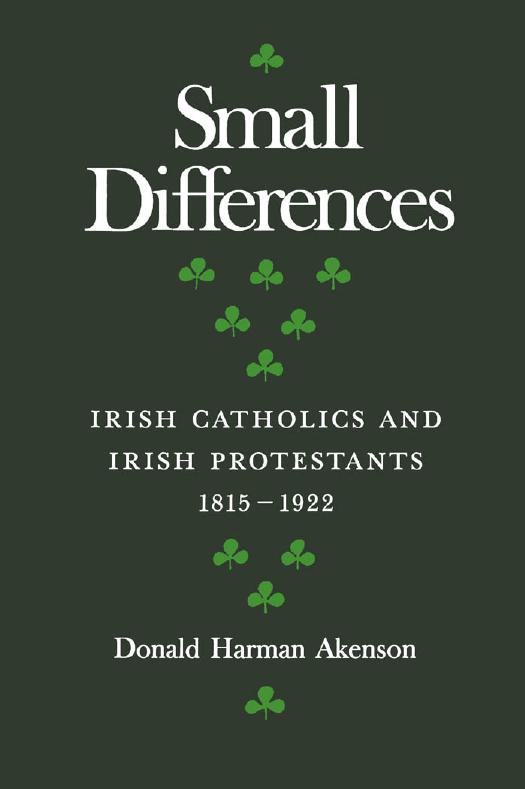 Small Differences: Irish Catholics and Irish Protestants, 1815-1922, an International Perspective by Donald Harman Akenson
