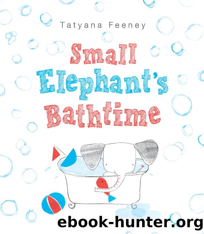 Small Elephant's Bathtime by Tatyana Feeney