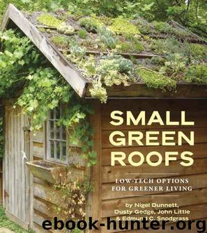 Small Green Roofs: Low-Tech Options for Greener Living by Little John & Snodgrass Edmund C. & Dunnett Nigel & Gedge Dusty