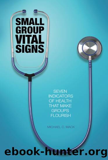 Small Group Vital Signs: Seven Indicators of Heath that Make Groups Flourish by Mack Michael