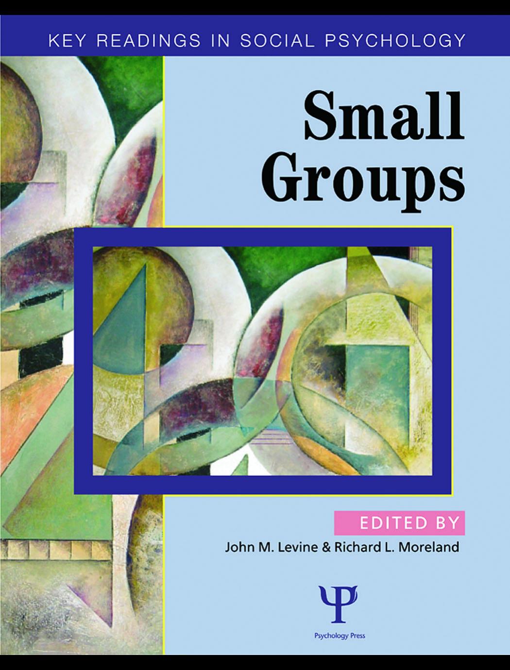 Small Groups [Social Psychology by John M. Levine Richard L. Moreland
