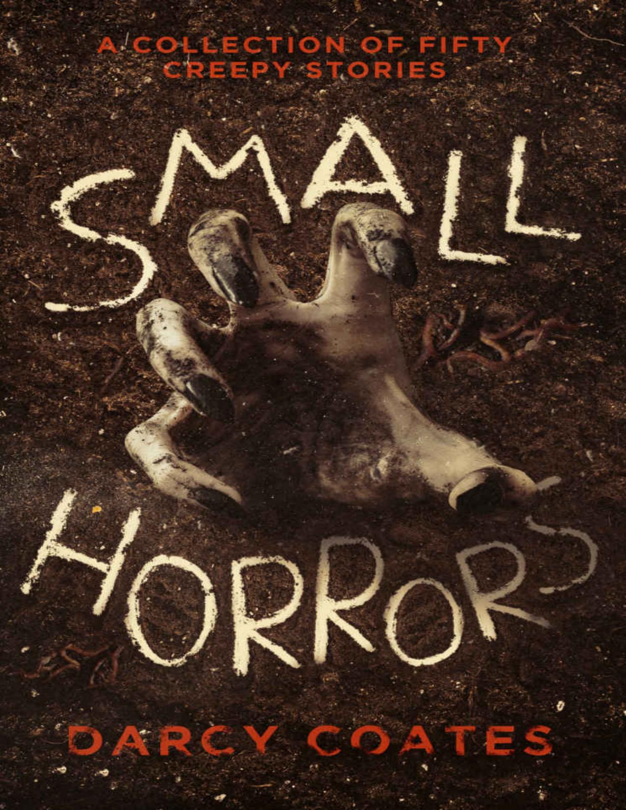 Small Horrors: A Collection of Fifty Creepy Stories by Darcy Coates