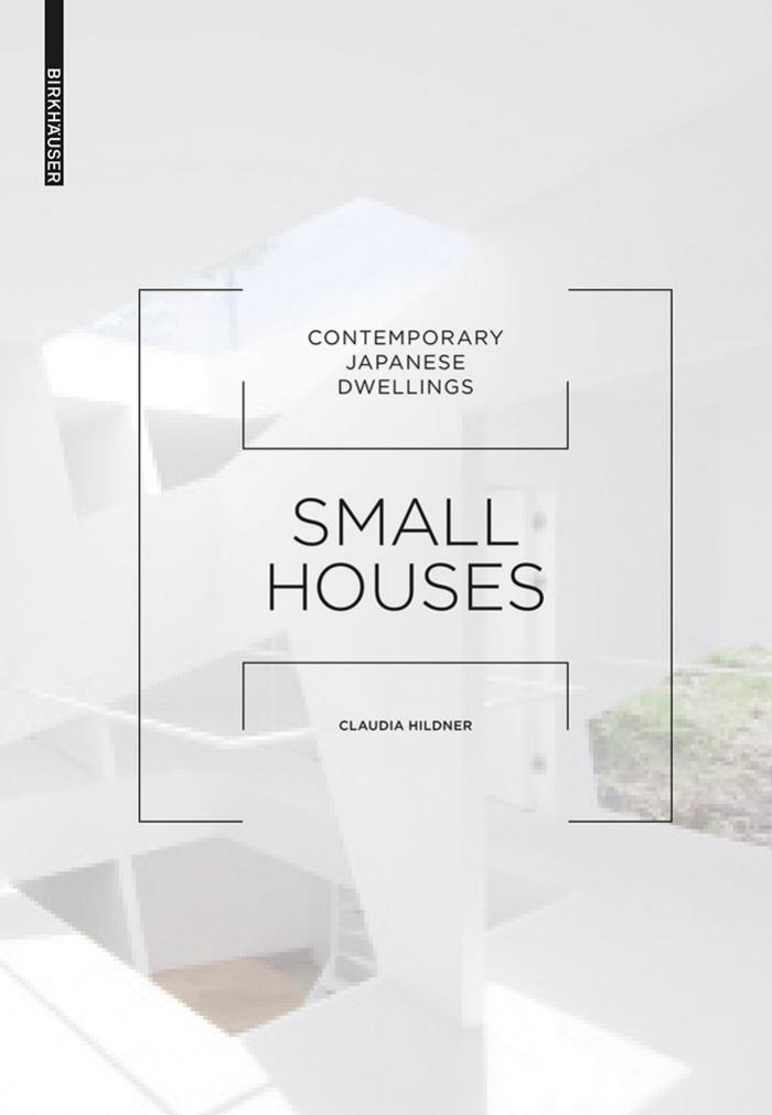 Small Houses : Contemporary Japanese Dwellings by Claudia Hildner