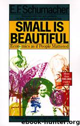 Small Is Beautiful: A Study of Economics as if People Mattered by E F Schumacher