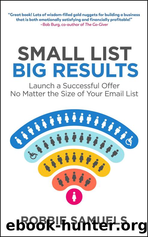 Small List, Big Results: Launch a Successful Offer No Matter the Size of Your Email List by Robbie Samuels
