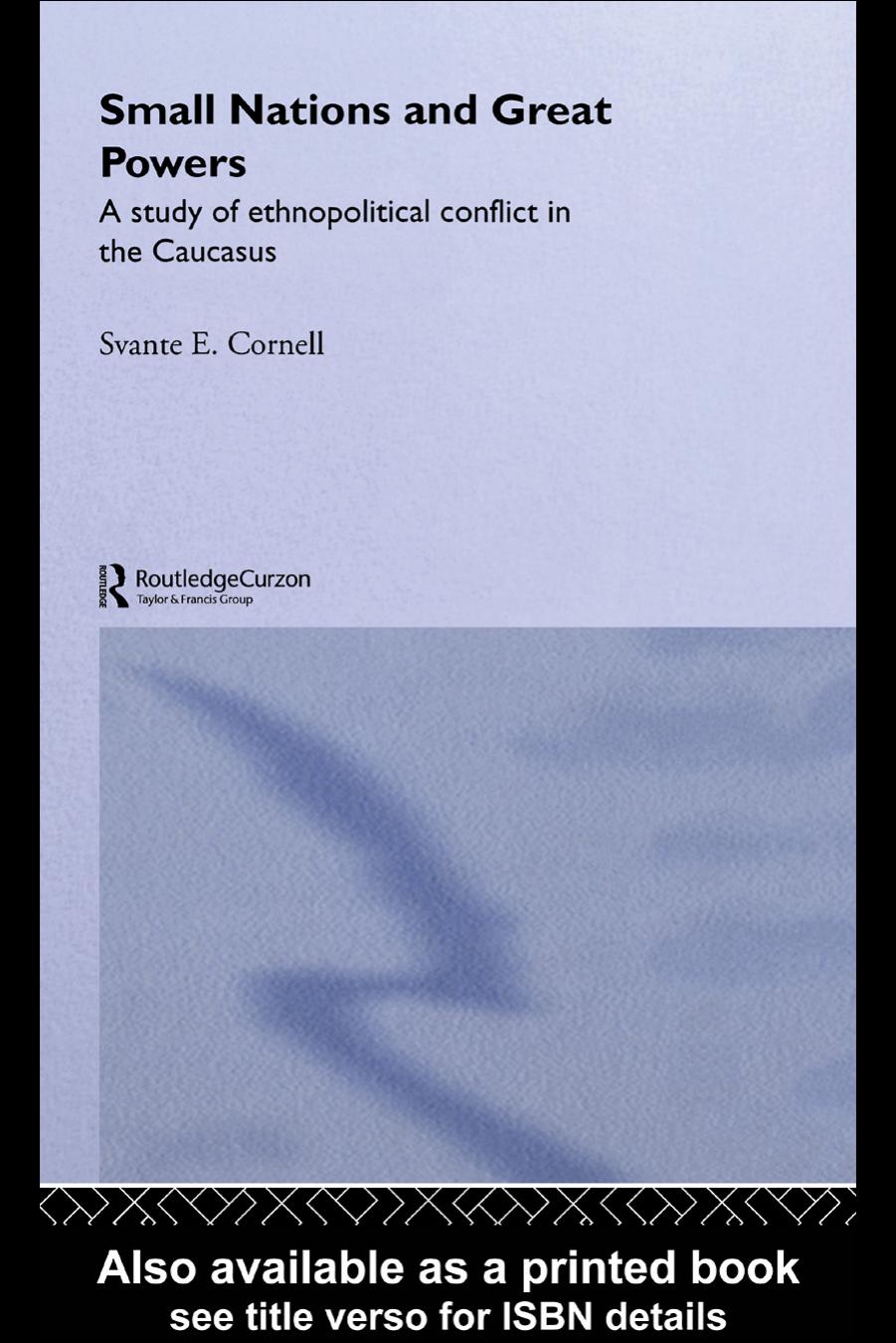 Small Nations and Great Powers: A Study of Ethnopolitical Conflict in the Caucasus (Caucasus World) by Svante Cornell