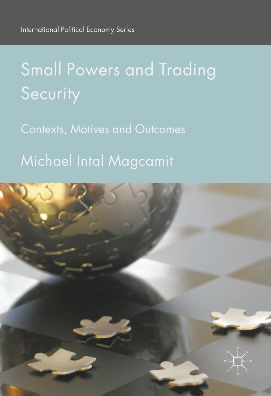 Small Powers and Trading Security: Contexts, Motives and Outcomes (International Political Economy Series) [Repost] by Michael Intal Magcamit