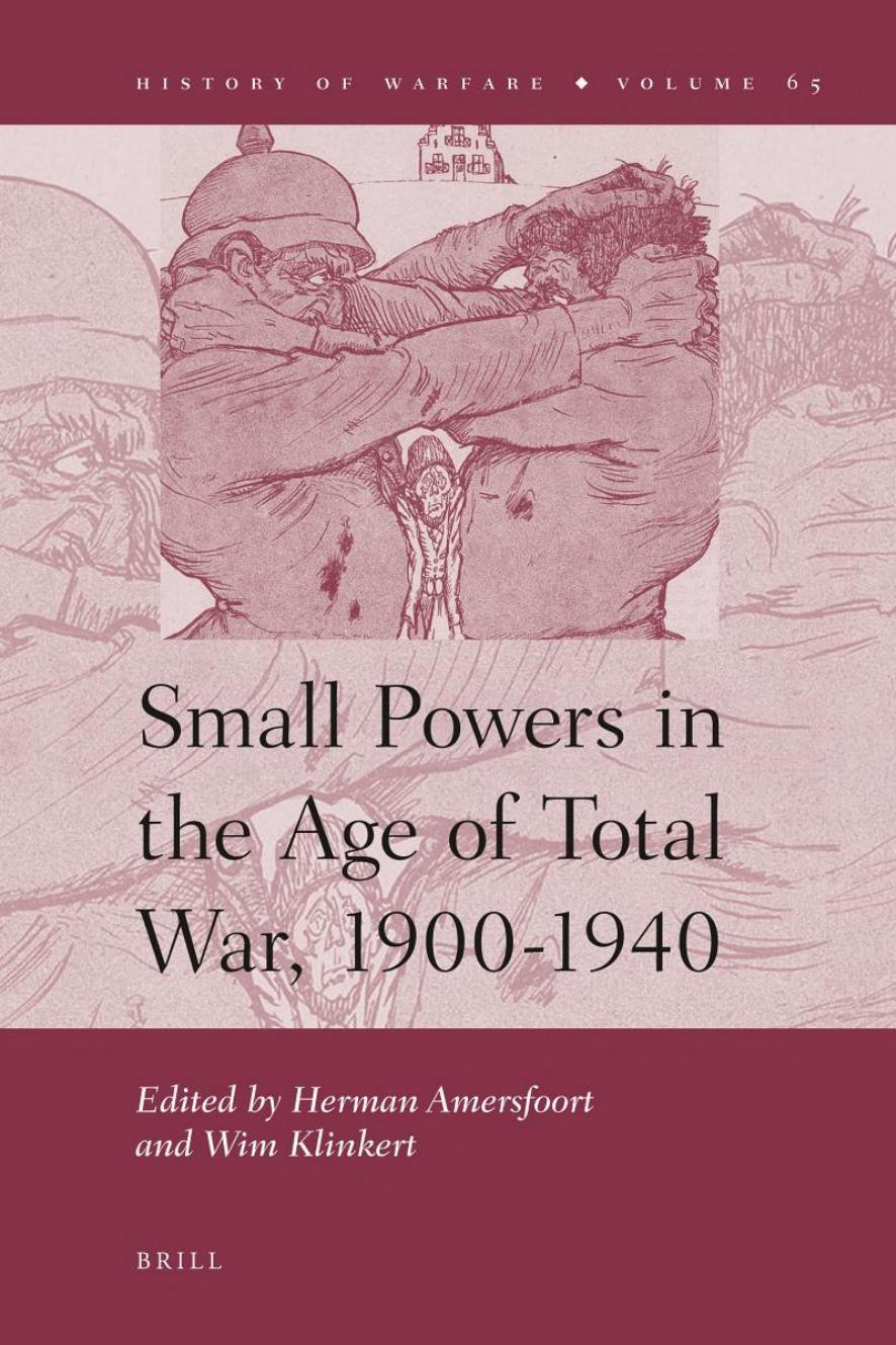 Small Powers in the Age of Total War, 1900-1940 by Herman Amersfoort Wim Klinkert