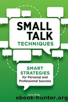 Small Talk Techniques: Smart Strategies for Personal and Professional Success by Chau MA Lisa Green