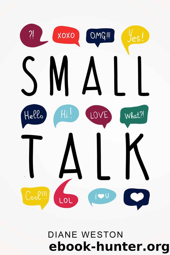 Small Talk: How to Start a Conversation, Truly Connect with Others and Make a Killer First Impression by Weston Diane