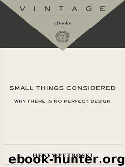 Small Things Considered: Why There Is No Perfect Design by Henry Petroski