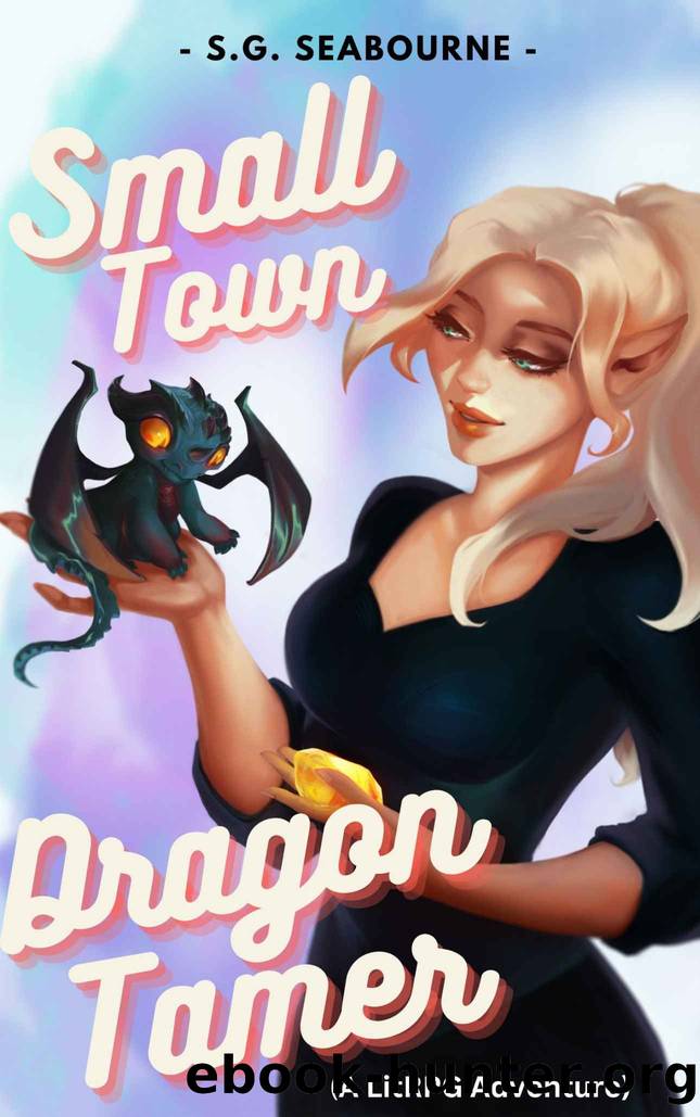 Small Town Dragon Tamer: A LitRPG monster tamer story by S.G. Seabourne