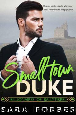 Small Town Duke_A Modern Aristocracy Billionaire Romance by Sara Forbes