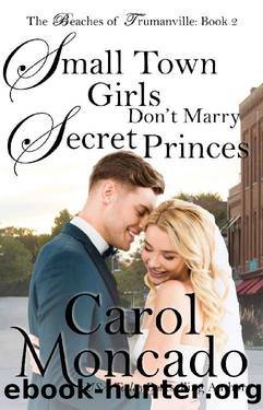 Small Town Girls Don't Marry Secret Princes by Carol Moncado