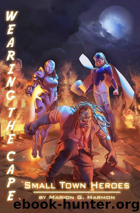 Small Town Heroes (Wearing the Cape Book 4) by Marion G. Harmon