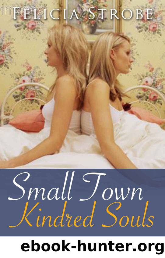 Small Town Kindred Souls: First Time Lesbian, Doctor Romance, Small Town Romance, Country Romance, Older Woman Younger Woman Erotica) (Women's Contemporary, ... Contemporary Romanc by Strobe Felicia