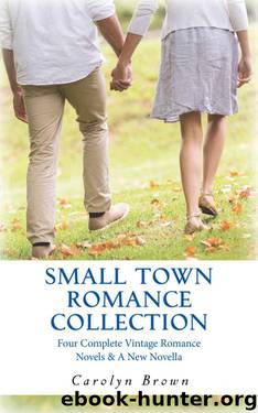 Small Town Romance Collection: Four Complete Romances & A New Novella by Brown Carolyn